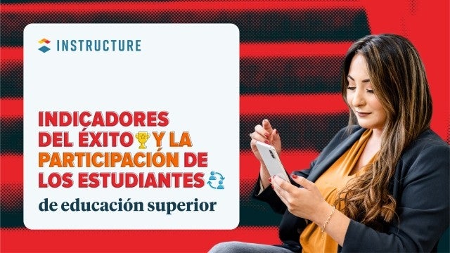 INSTRUCTURE INDICADORES DEL ÉXITO® Y LA PARTICIPACIÓN DE LOS ESTUDIANTES& de educación superior